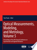 Optical Measurements, Modeling, and Metrology, Volume 5 [E-Book] : Proceedings of the 2011 Annual Conference on Experimental and Applied Mechanics /