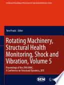 Rotating Machinery, Structural Health Monitoring, Shock and Vibration, Volume 5 [E-Book] : Proceedings of the 29th IMAC, A Conference on Structural Dynamics, 2011 /