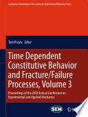 Time Dependent Constitutive Behavior and Fracture/Failure Processes, Volume 3 [E-Book] : Proceedings of the 2010 Annual Conference on Experimental and Applied Mechanics /