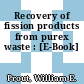 Recovery of fission products from purex waste : [E-Book]
