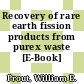 Recovery of rare earth fission products from purex waste [E-Book]