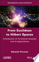 From Euclidean to Hilbert spaces : introduction to functional analysis and its applications [E-Book] /