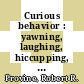 Curious behavior : yawning, laughing, hiccupping, and beyond [E-Book] /