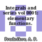 Integrals and series vol 0001: elementary functions.