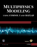 Multiphysics modeling using COMSOL5 and MATLAB [E-Book] /