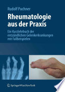 Rheumatologie aus der Praxis [E-Book] : Ein Kurzlehrbuch der entzündlichen Gelenkerkrankungen mit Fallbeispielen /