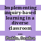 Implementing inquiry-based learning in a diverse classroom : investigating strategies of scaffolding and students "Views if Scientific Inquiry" [E-Book] /