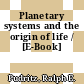 Planetary systems and the origin of life / [E-Book]