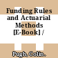 Funding Rules and Actuarial Methods [E-Book] /