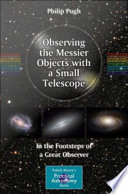 Observing the Messier Objects with a Small Telescope [E-Book] : In the Footsteps of a Great Observer /