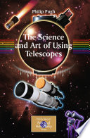The Science and Art of Using Telescopes [E-Book] /