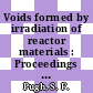 Voids formed by irradiation of reactor materials : Proceedings : British Nuclear Energy Society : European conference: proceedings : Reading, 24.03.71-25.03.71.