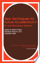 New Techniques for Future Accelerators II [E-Book] : RF and Microwave Systems /