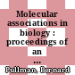Molecular associations in biology : proceedings of an international symposium held in Paris, May 8-11, 1967.
