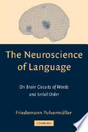The neuroscience of language : on brain circuits of worlds and serial order /