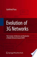 Evolution of 3G Networks [E-Book] : The Concept, Architecture and Realization of Mobile Networks Beyond UMTS /
