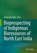 Bioprospecting of indigenous bioresources of North-East India [E-Book] /