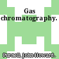 Gas chromatography.
