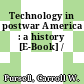 Technology in postwar America : a history [E-Book] /