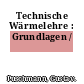Technische Wärmelehre : Grundlagen /