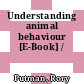 Understanding animal behaviour [E-Book] /