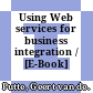 Using Web services for business integration / [E-Book]