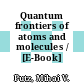 Quantum frontiers of atoms and molecules / [E-Book]