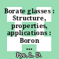 Borate glasses : Structure, properties, applications : Boron in glass and glass ceramics: conference : Alfred, NY, 05.06.77-08.06.77 /
