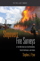 Slopovers : fire surveys of the mid-American oak woodlands, Pacific Northwest, and Alaska [E-Book] /