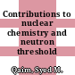 Contributions to nuclear chemistry and neutron threshold reactions.
