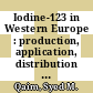 Iodine-123 in Western Europe : production, application, distribution : proceedings of a panel discussion held at KFA Jülich on February 13, 1976 [E-Book] /