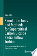 Simulation Tools and Methods for Supercritical Carbon Dioxide Radial Inflow Turbine [E-Book] : Development and Application on Open-Source Code /