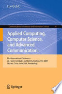 Applied Computing, Computer Science, and Advanced Communication [E-Book] : First International Conference on Future Computer and Communication, FCC 2009, Wuhan, China, June 6-7, 2009. Proceedings /