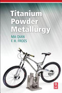 Titanium powder metallurgy : science, technology and applications [E-Book] /