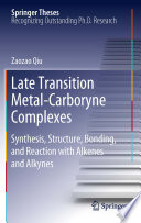 Late Transition Metal-Carboryne Complexes [E-Book] : Synthesis, Structure, Bonding, and Reaction with Alkenes and Alkynes /