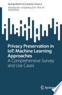 Privacy Preservation in IoT: Machine Learning Approaches [E-Book] : A Comprehensive Survey and Use Cases /