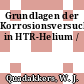 Grundlagen der Korrosionsversuche in HTR-Helium /