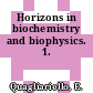 Horizons in biochemistry and biophysics. 1.