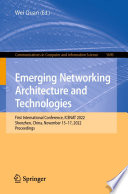 Emerging Networking Architecture and Technologies [E-Book] : First International Conference, ICENAT 2022, Shenzhen, China, November 15-17, 2022, Proceedings /
