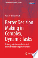 Better Decision Making in Complex, Dynamic Tasks [E-Book] : Training with Human-Facilitated Interactive Learning Environments /