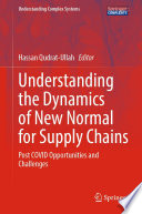 Understanding the Dynamics of New Normal for Supply Chains [E-Book] : Post COVID Opportunities and Challenges /