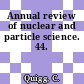 Annual review of nuclear and particle science. 44.