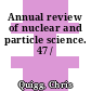 Annual review of nuclear and particle science. 47 /