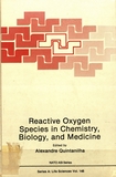 Reactive oxygen species in chemistry, biology, and medicine : proceedings of a NATO Advanced Study Intitute on Oxygen Radicals in Biological Systems: recent progress and new methods of study, held September 1 - 14, 1985, in Braga, Portugal /
