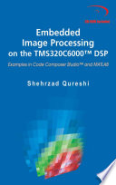 Embedded Image Processing on the TMS320C6000™ DSP [E-Book] : Examples in Code Composer Studio™ and MATLAB /
