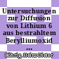 Untersuchungen zur Diffusion von Lithium 6 aus bestrahltem Berylliumoxid [E-Book] /