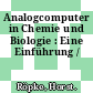 Analogcomputer in Chemie und Biologie : Eine Einführung /