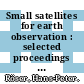 Small satellites for earth observation : selected proceedings of the 5th International Symposium of the International Academy of Astronautics, Berlin, April 4-8 2005 [E-Book] /