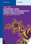 Learning and Teaching Mathematics using Simulations [E-Book] : Plus 2000 Examples from Physics.