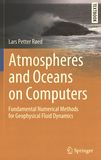 Atmospheres and oceans on computers : fundamental numerical methods for geophysical fluid dynamics /